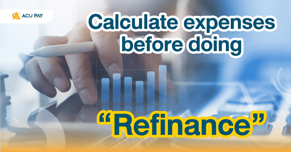 Calculate expenses before doing “Refinance” - ACU Pay