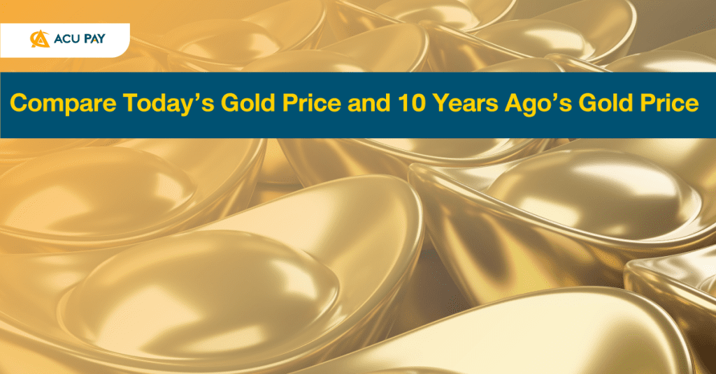 Compare Today s Gold Price And 10 Years Ago s Gold Price ACU Pay compare-today-s-gold-price-and-10-years-ago-s-gold-price-acu-pay