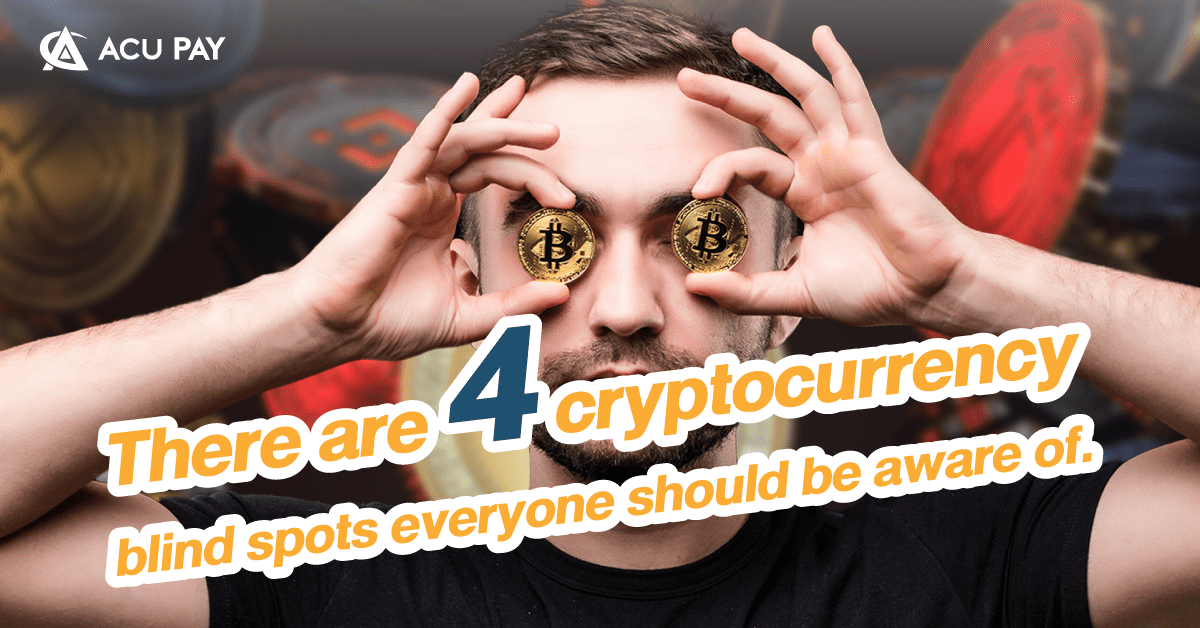 There are 4 cryptocurrency blind spots everyone should be aware of.​