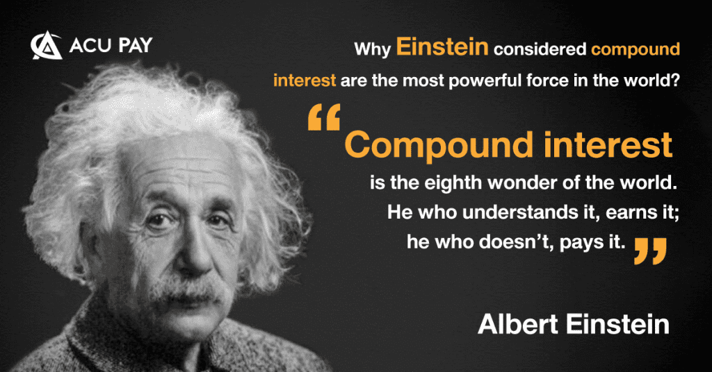 Why Einstein Considered Compound Interest Are The Most Powerful Force In The World Acu Pay 