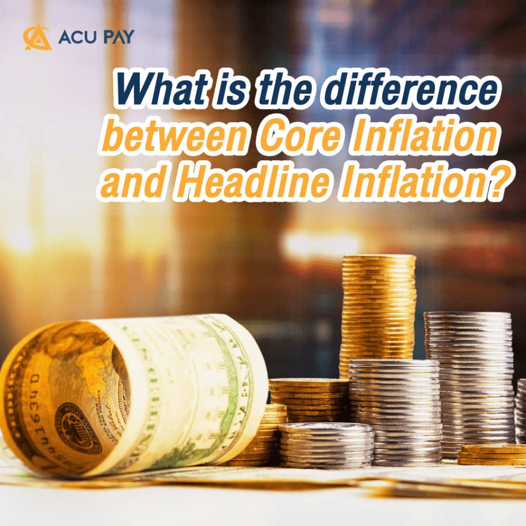 What is the difference between Core Inflation and Headline Inflation?​