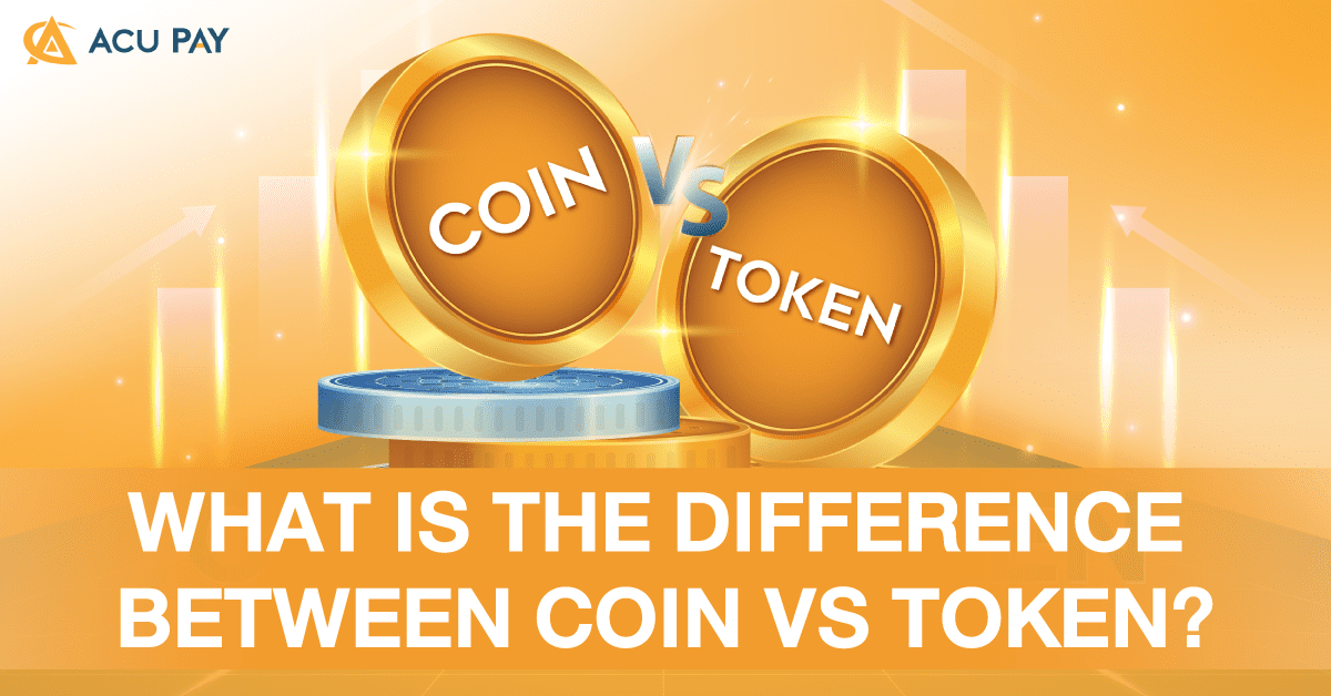 What is the difference between Coin vs Token? - ACU Pay