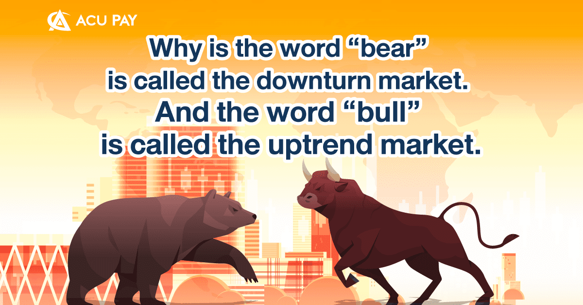 Why is the word “bear” is called the downturn market. And the word “bull” is called the uptrend market.