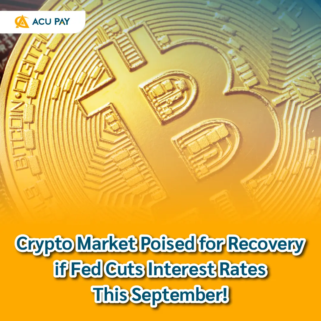Crypto Market Poised for Recovery if Fed Cuts Interest Rates This September  ! - ACU Pay