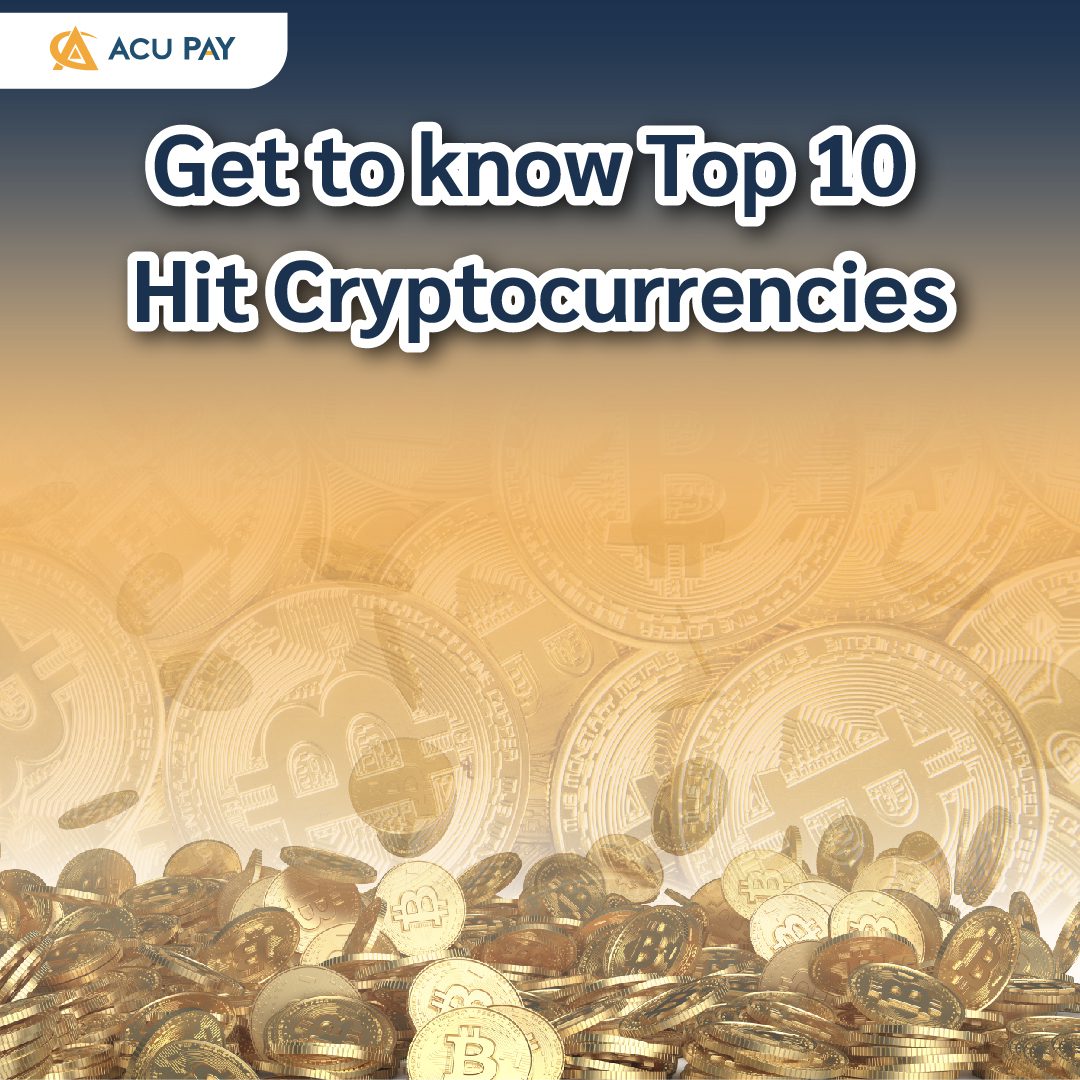 Get to know Top 10 Hit Cryptocurrencies - ACU Pay