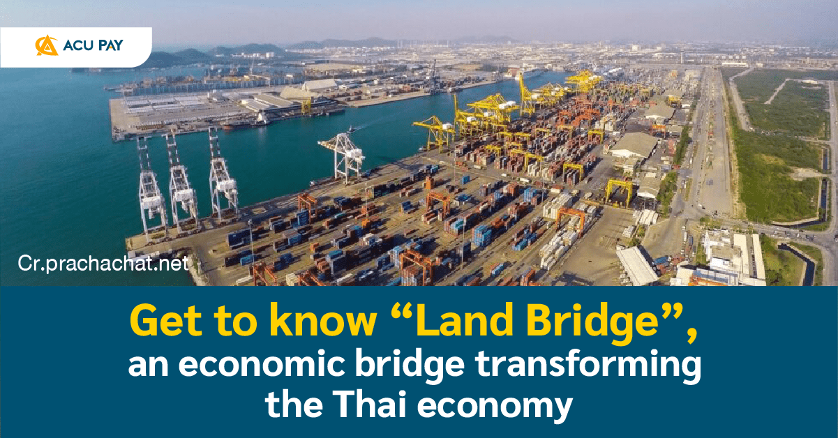 Get to know “Land Bridge”, an economic bridge transforming the Thai ...