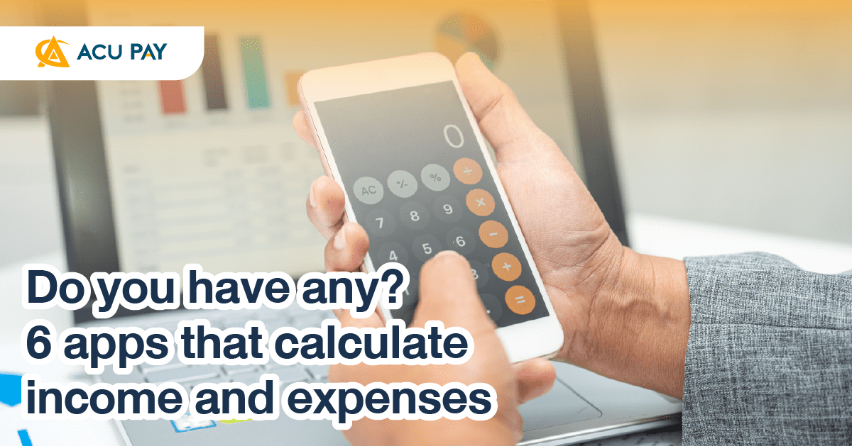 Do you have any? 6 apps that calculate income and expenses - ACU Pay