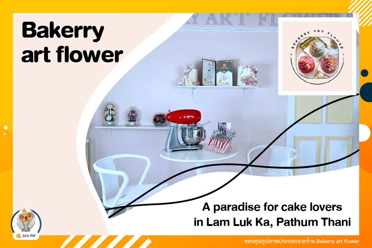 Bakery Art Flower, a premium cake shop in Lam Luk Ka, Pathum Thani