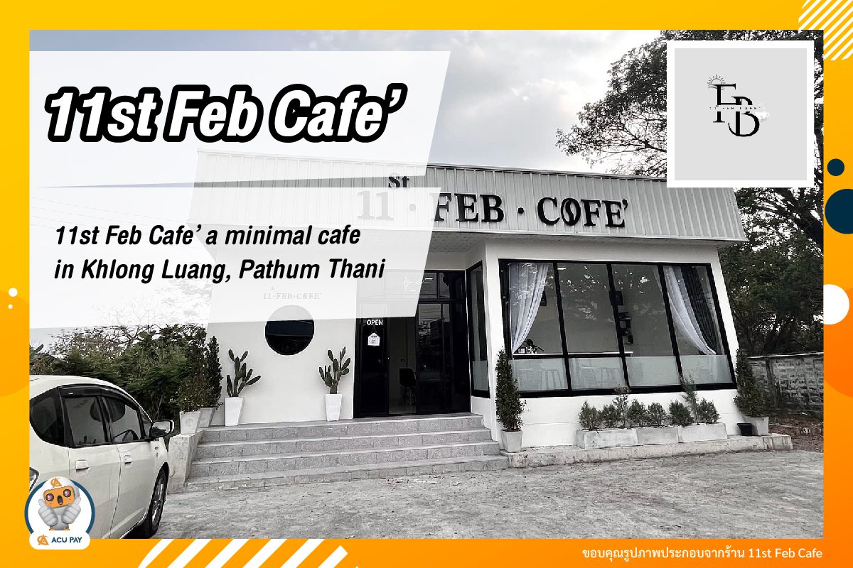 Let’s check in at 11st Feb Cafe’ a minimal cafe in Khlong Luang, Pathum Thani