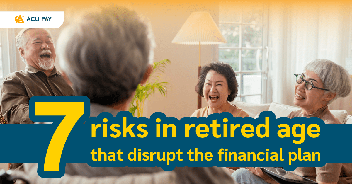 Retiree Risk 7 risks in retired age that disrupt the financial plan - ACU Pay