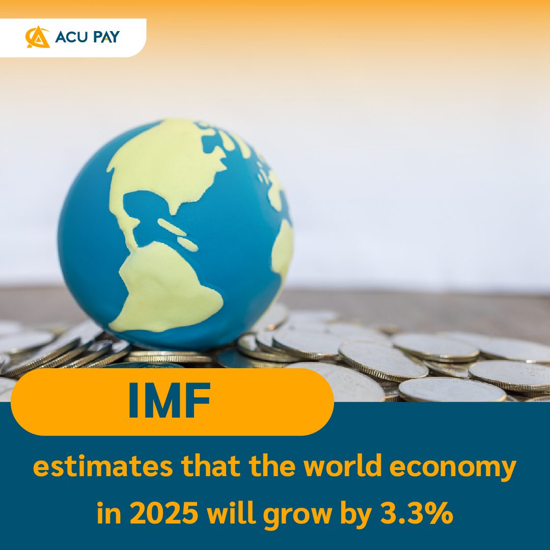 IMF estimates that the world economy in 2025 will grow by 3.3% - ACU Pay