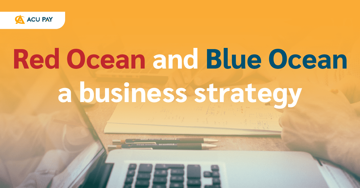 Red Ocean and Blue Ocean, a business strategy - ACU Pay