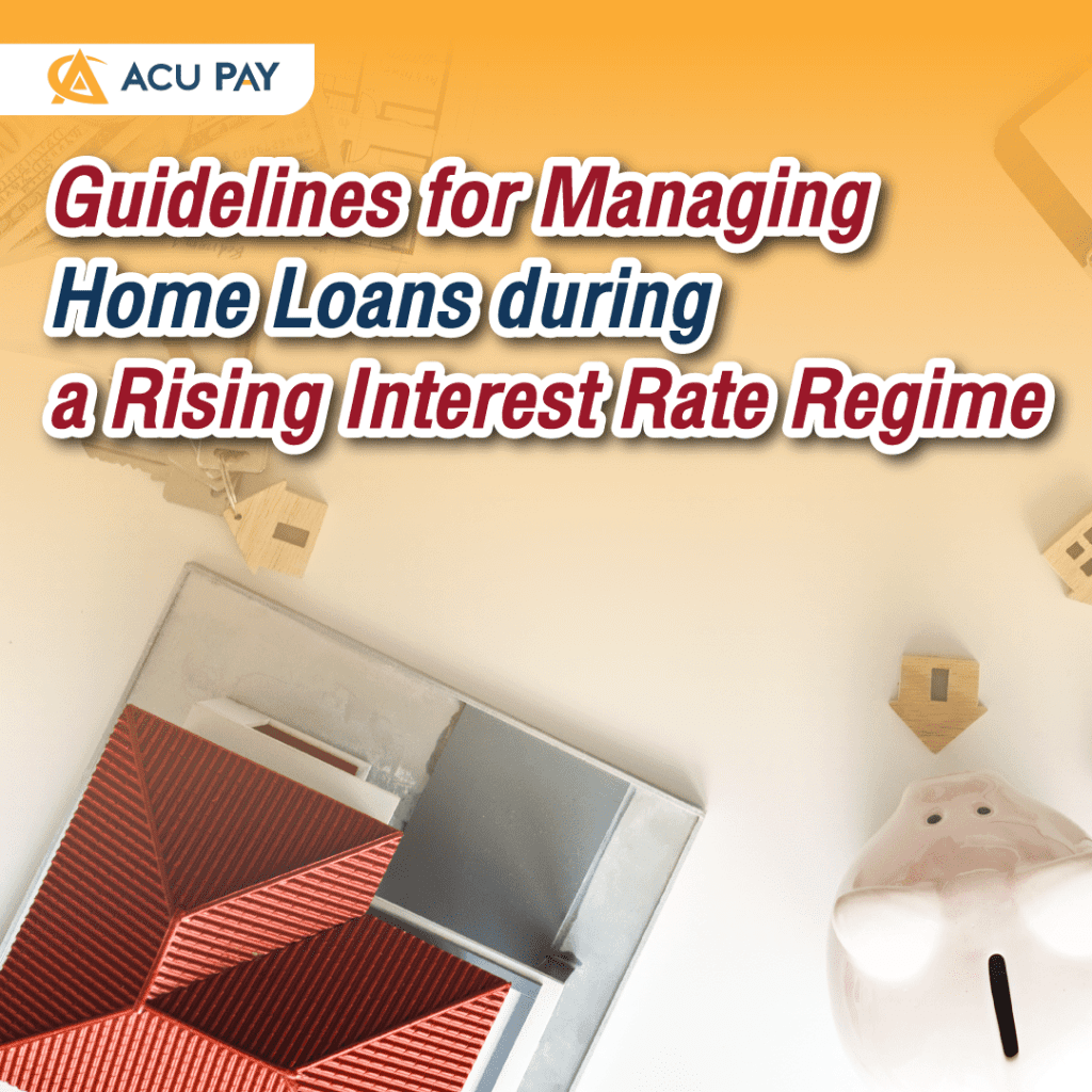 Guidelines for Managing Home Loans during a Rising Interest Rate Regime