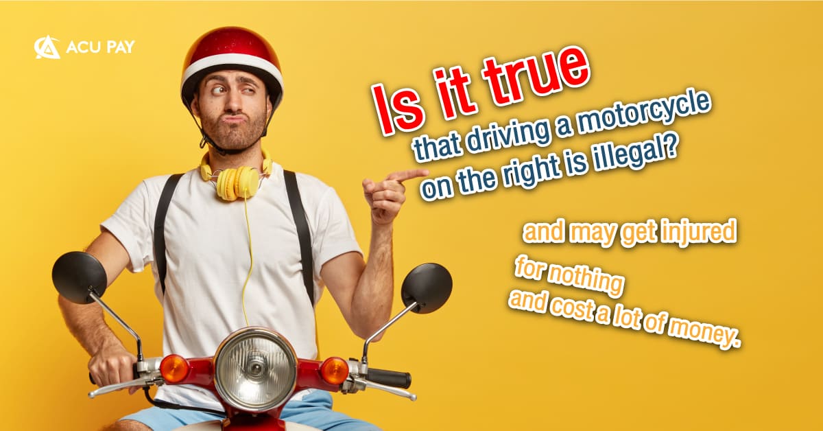 Is it true that driving a motorcycle on the right is illegal?​