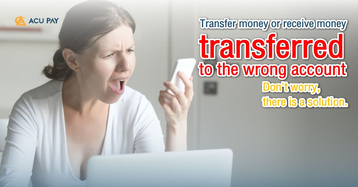 Transfer money or receive money transferred to the wrong account Don't worry, there is a solution.​